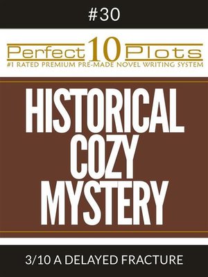 cover image of Perfect 10 Historical Cozy Mystery Plots #30-3 "A DELAYED FRACTURE"